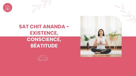 Série du mois de juin - Sat Chit Ananda - Existence, conscience, béatitude
